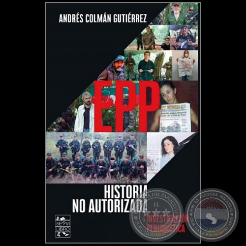 EPP HISTORIA NO AUTORIZADA - Investigación periodística - Autor: ANDRÉS COLMÁN GUTIÉRREZ - Año 2020